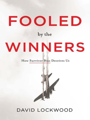 cover image of Fooled by the Winners: How Survivor Bias Deceives Us